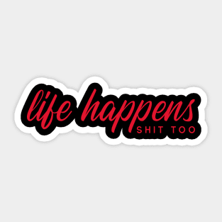 LIFE HAPPENS SHIT TOO by WOOF SHIRT Sticker